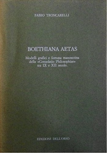 Boethiana aetas. Modelli grafici e fortuna manoscritta della Boethiana aetas. Modelli grafici e fortuna manoscritta della
