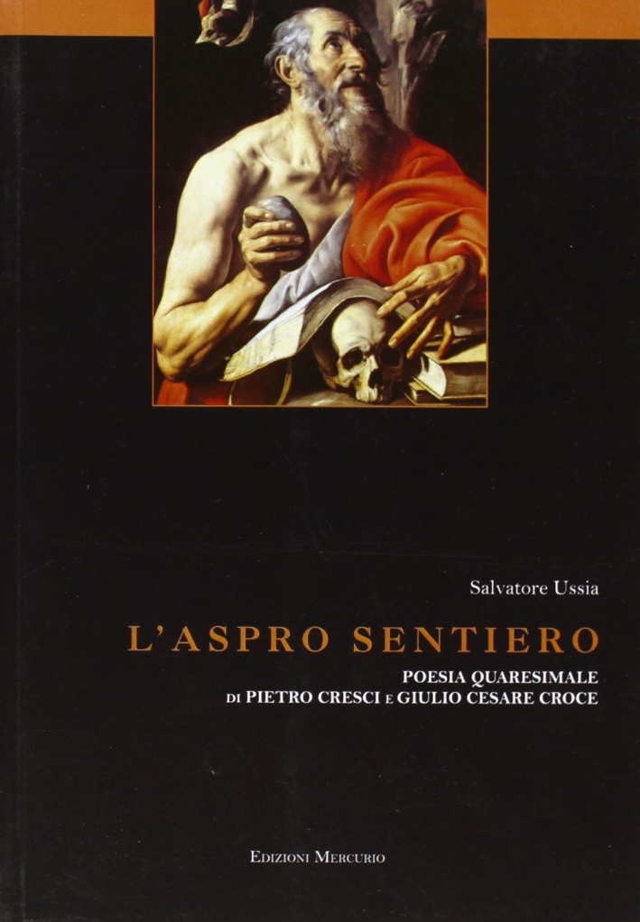 L'aspro sentiero. Poesia quaresimale di Pietro Cresci e Giulio Cesare Croce L'aspro sentiero. Poesia quaresimale di Pietro Cresci e Giulio Cesare Croce