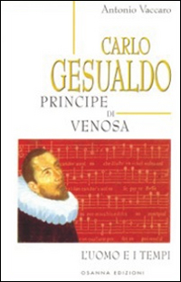 Carlo Gesualdo principe di Venosa. L'uomo e i tempi Carlo Gesualdo principe di Venosa. L'uomo e i tempi