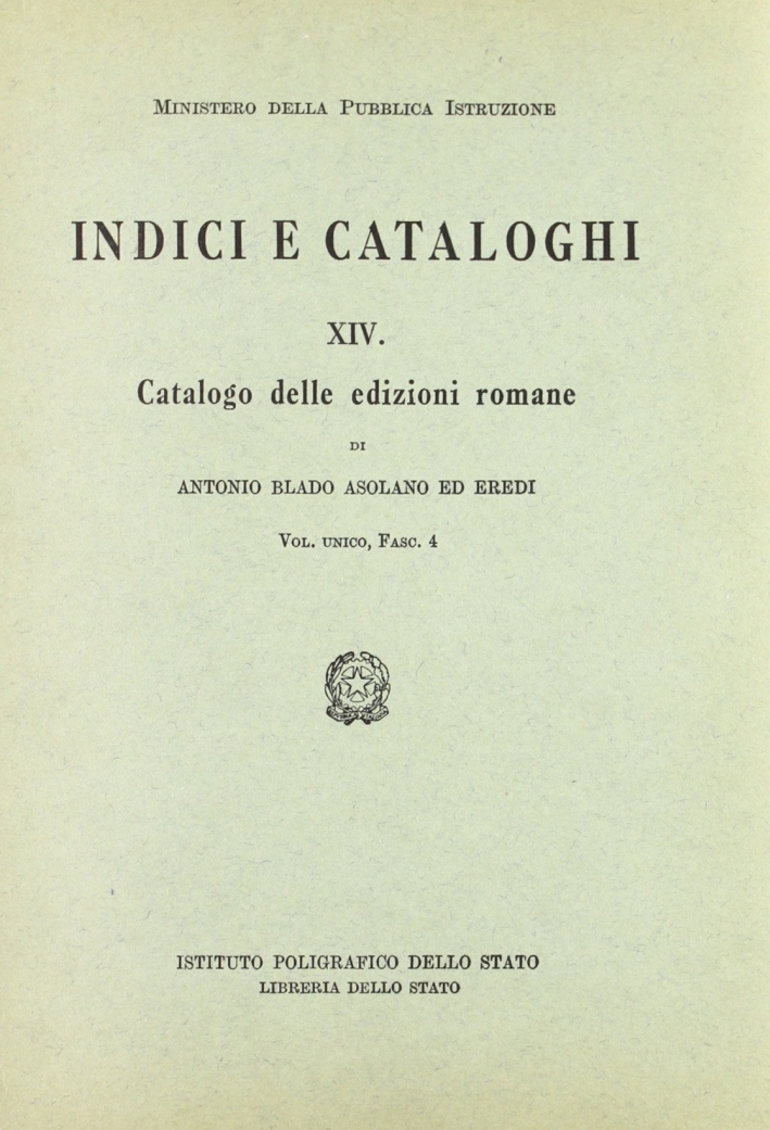 Le edizioni romane di Antonio Blado Asolano ed eredi. Vol. 4 Le edizioni romane di Antonio Blado Asolano ed eredi. Vol. 4