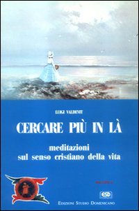 Cercare più in là. Meditazioni sul senso cristiano della vita Cercare più in là. Meditazioni sul senso cristiano della vita
