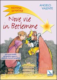 Nove vie in Betlemme. Novena di Natale con nuove storielle per bambini, ragazzi e... adulti alla ricerca di semplicità Nove vie in Betlemme. Novena di Natale con nuove storielle per bambini, ragazzi e... adulti alla ricerca di semplicità