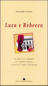 Luca e Rebecca. Un amore in 17 commedie di 17 battute Luca e Rebecca. Un amore in 17 commedie di 17 battute