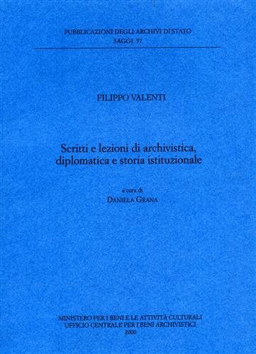 Scritti e lezioni di archivistica, diplomatica e storia istituzionale Scritti e lezioni di archivistica, diplomatica e storia istituzionale