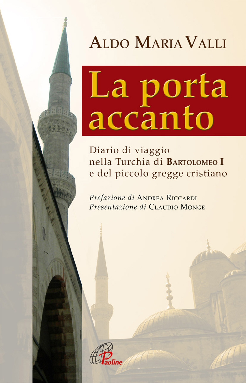 La porta accanto. Diario di viaggio nella Turchia di Bartolomeo I e del piccolo gregge cristiano La porta accanto. Diario di viaggio nella Turchia di Bartolomeo I e del piccolo gregge cristiano