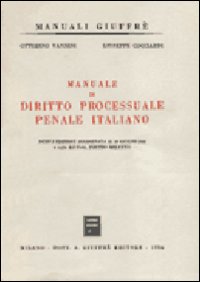 Manuale di diritto processuale penale italiano. Nuova edizione aggiornata al 30 giugno 1986 Manuale di diritto processuale penale italiano. Nuova edizione aggiornata al 30 giugno 1986
