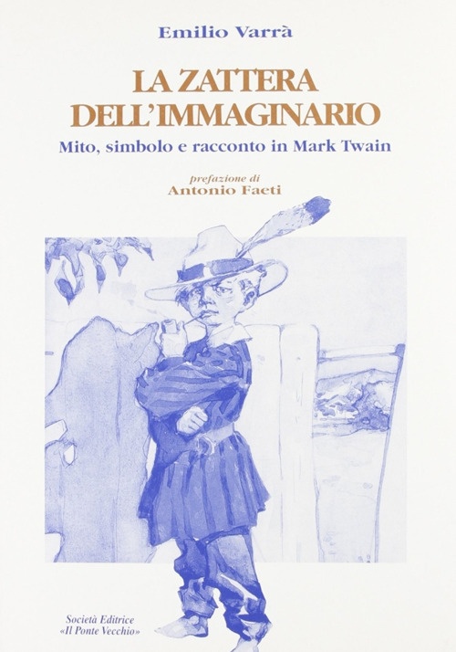 La zattera dell'immaginario. Mito, simbolo e racconto in Mark Twain La zattera dell'immaginario. Mito, simbolo e racconto in Mark Twain