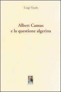 Albert Camus e la questione algerina Albert Camus e la questione algerina