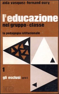 L'educazione nel gruppo classe. La pedagogia istituzionale L'educazione nel gruppo classe. La pedagogia istituzionale