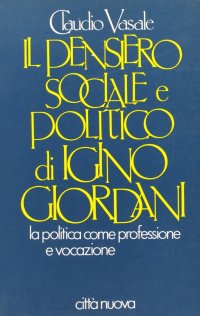 Il pensiero sociale e politico di Igino Giordani. La politica come professione e vocazione