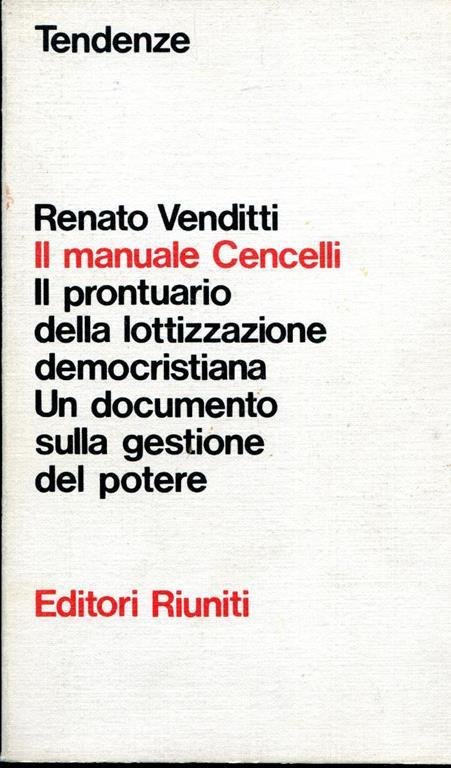 Il manuale Cencelli. Il prontuario della lottizzazione democristiana. Un documento sulla gestione del potere Il manuale Cencelli. Il prontuario della lottizzazione democristiana. Un documento sulla gestione del potere