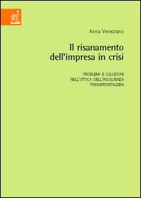 Il risanamento dell'impresa in crisi. Problemi e soluzioni nell'ottica dell'insolvenza trnsfrontaliera Il risanamento dell'impresa in crisi. Problemi e soluzioni nell'ottica dell'insolvenza trnsfrontaliera