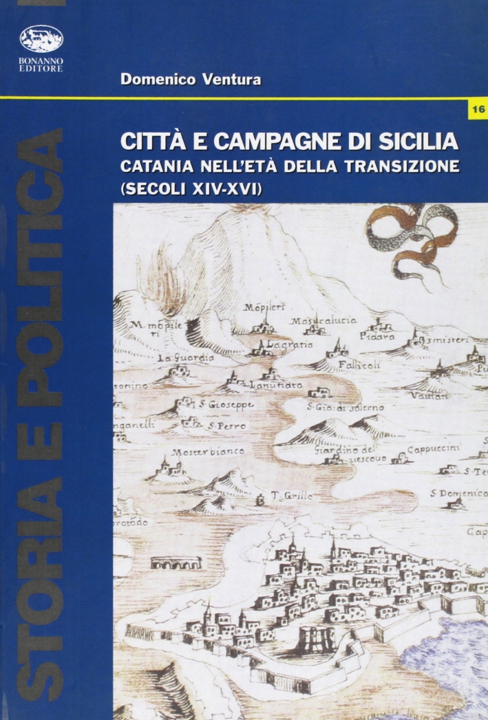 Città e campagne di Sicilia. Catania nell'età della transizione (secoli XIV-XVI) Città e campagne di Sicilia. Catania nell'età della transizione (secoli XIV-XVI)