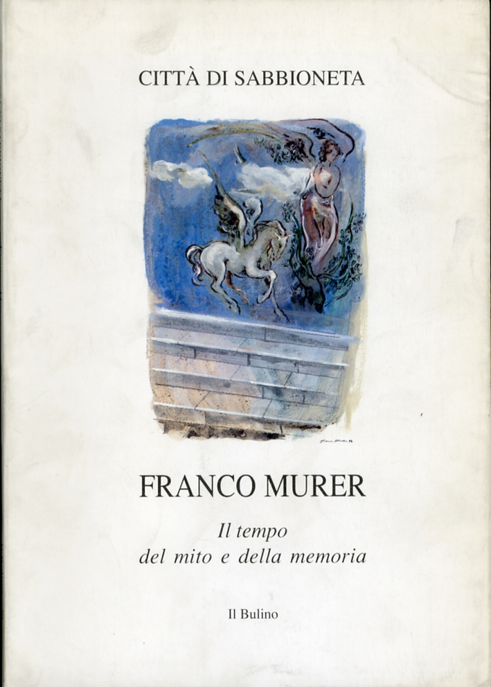 Franco Murer. Il tempo del mito e della memoria Franco Murer. Il tempo del mito e della memoria