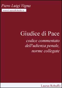 Giudice di pace. Codice commentato dell'udienza penale, norme collegate Giudice di pace. Codice commentato dell'udienza penale, norme collegate