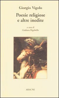 Giorgio Vigolo. Poesie religiose e altre inedite Giorgio Vigolo. Poesie religiose e altre inedite