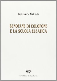 Senofane di Colofone e la scuola eleatica