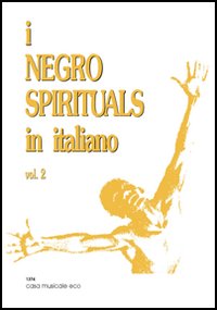 I negro spirituals in italiano. Vol. 2 I negro spirituals in italiano. Vol. 2