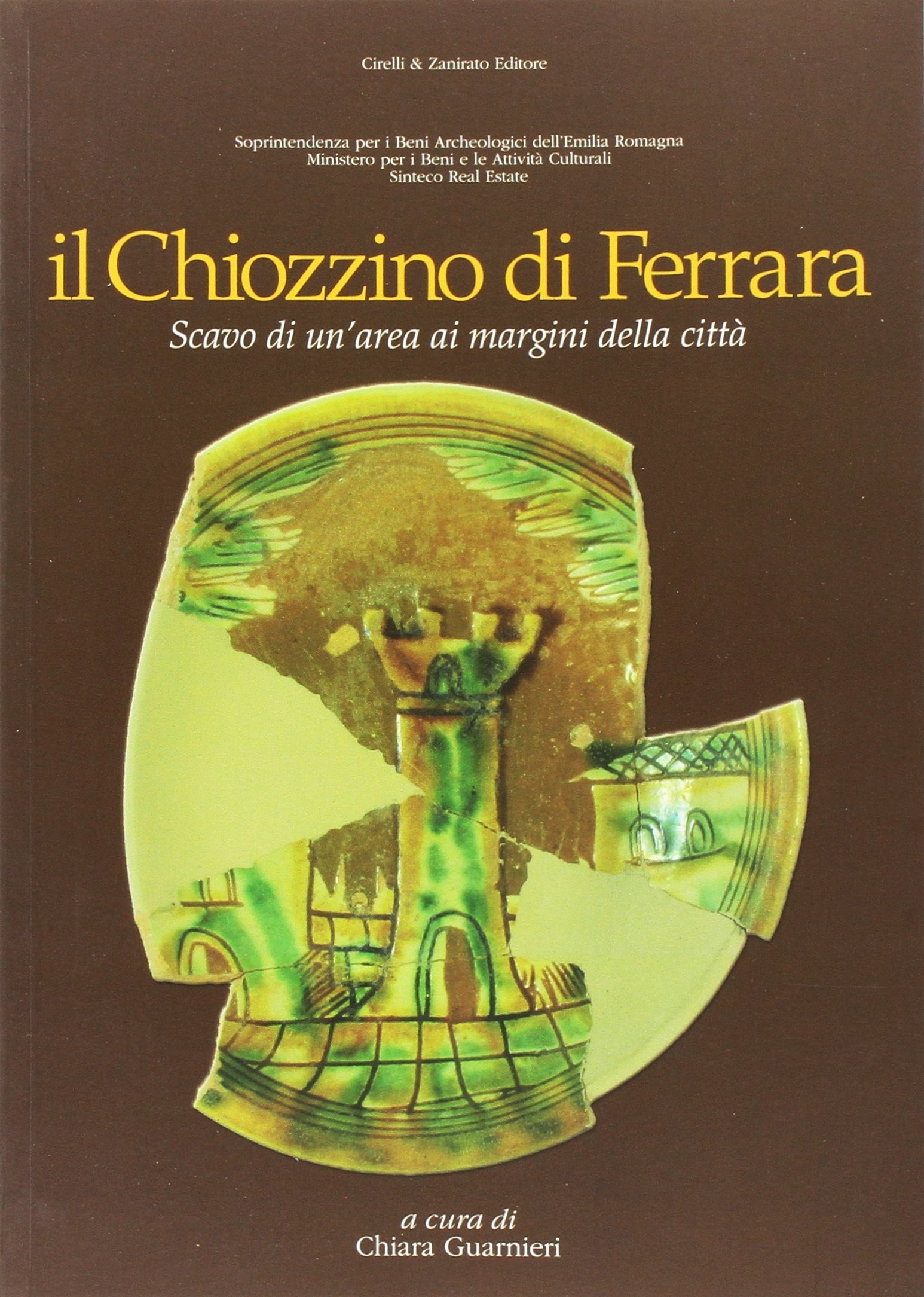 Il Chiozzino di Ferrara. Scavo di un'Area ai Margini delle Città Il Chiozzino di Ferrara. Scavo di un'Area ai Margini delle Città