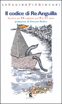 Il codice di Re Anguilla. Una storia veramente fantastica scritta da 74 ragazzi di 9-11 anni Il codice di Re Anguilla. Una storia veramente fantastica scritta da 74 ragazzi di 9-11 anni