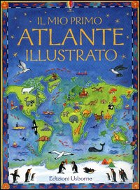 Il mio primo grande atlante illustrato Il mio primo grande atlante illustrato