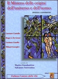 Il mistero delle origini dell'universo e dell'uomo. Ipotesi a confronto Il mistero delle origini dell'universo e dell'uomo. Ipotesi a confronto