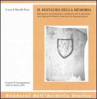 Il restauro della memoria. Documenti, metodologie e interventi per il recupero dell'archivio storico comunale di Acquapendente Il restauro della memoria. Documenti, metodologie e interventi per il recupero dell'archivio storico comunale di Acquapendente