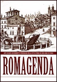 Romagenda. Arte, Usanze, Avvenimenti e Personaggi della Città Eterna in 3000 Anni di Storia