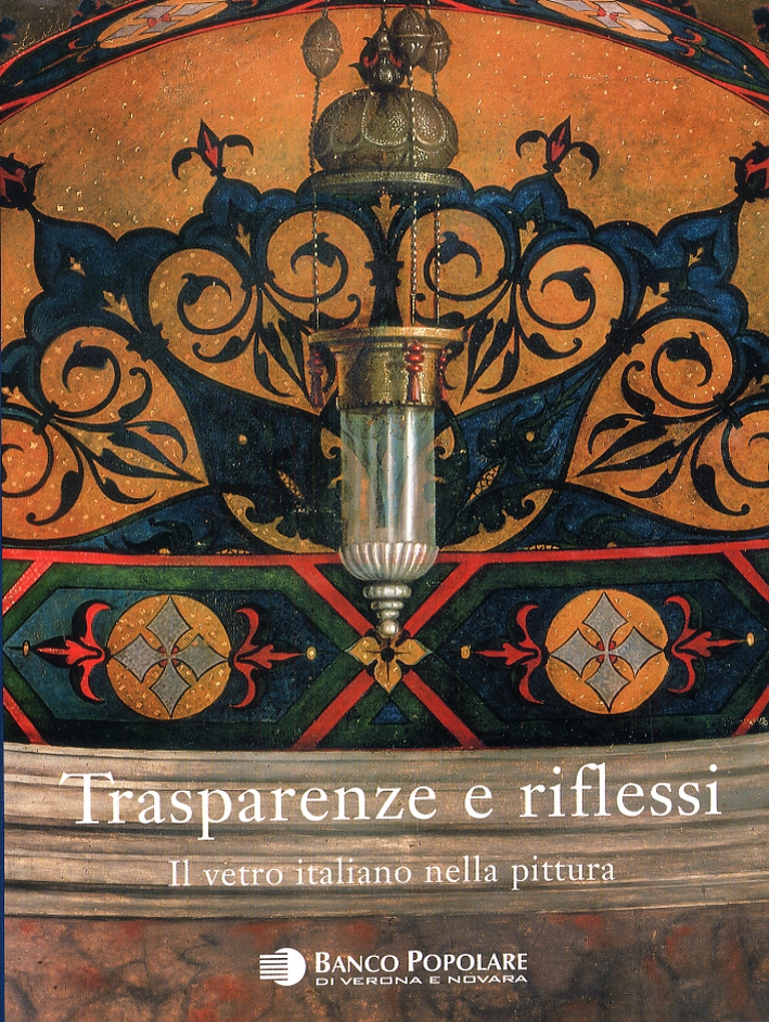 Trasparenze e Riflessi. Il Vetro Italiano nella Pittura Trasparenze e Riflessi. Il Vetro Italiano nella Pittura