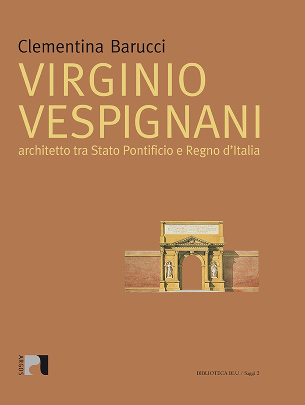 Virginio Vespignani. Architetto tra Stato Pontificio e Regno d'Italia Virginio Vespignani. Architetto tra Stato Pontificio e Regno d'Italia