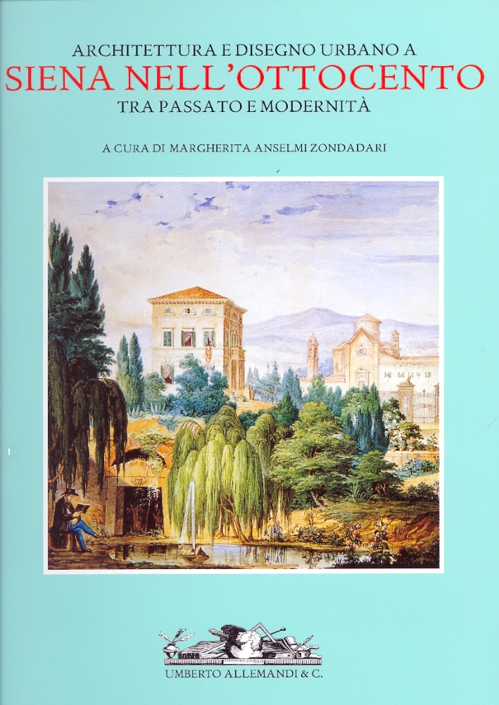 Architettura e Disegno Urbano a Siena nell'Ottocento tra passato e modernità Architettura e Disegno Urbano a Siena nell'Ottocento tra passato e modernità