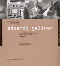 Edoardo Gellner. Architetture organiche per Enrico Mattei 1954-1961. Atti della giornata di studi (Roma, Gela, Pieve di Cadore 17 marzo 2005)