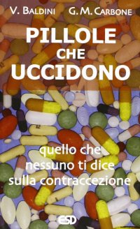 Pillole che uccidono. Quello che nessuno ti dice sulla contraccezione