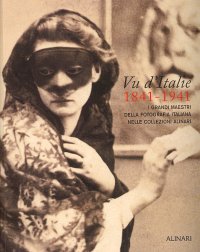 Vu d'Italie 1841-1941. I grandi maestri della fotografia italiana nelle collezioni Alinari