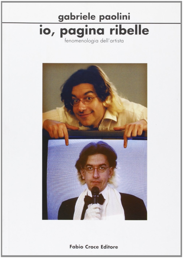 Io, pagina ribelle. Fenomenologia dell'artista Gabriele Paolini, la televisione prima e dopo «Il profeta del condom»