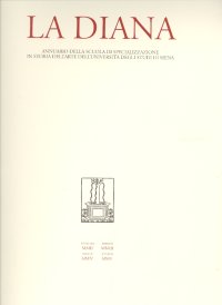 La Diana. Annuario della scuola di specializzazione in storia dell'arte dell'università degli studi di Siena. Anno VIII-IX-X-XI