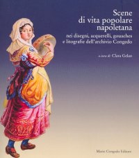 Scene di vita popolare napoletana nei disegni, acquerelli, gouaches e litografie dell'archivio Congedo
