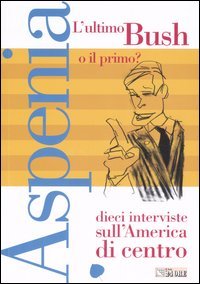 Aspenia. Vol. 35: L'Ultimo Bush o il Primo? Dieci Interviste sull'America di Centro...