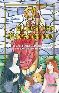 Dal cuore di Cristo, nel cuore di ogni uomo. La beata Maria Margherita Caiani e la spiritualità del Sacro Cuore Dal cuore di Cristo, nel cuore di ogni uomo. La beata Maria Margherita Caiani e la spiritualità del Sacro Cuore