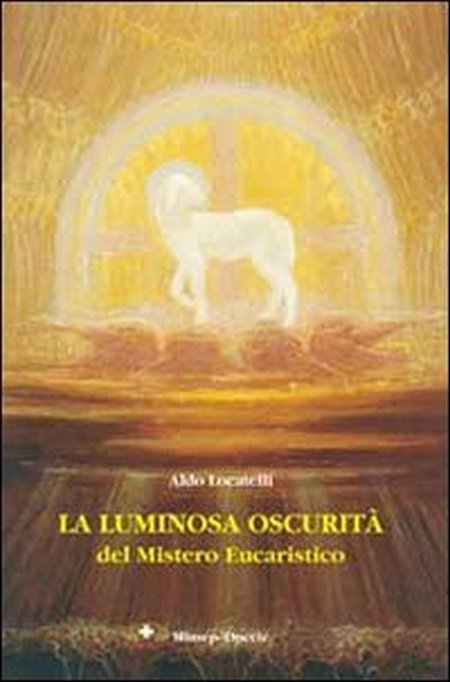 La luminosa oscurità del mistero eucaristico La luminosa oscurità del mistero eucaristico
