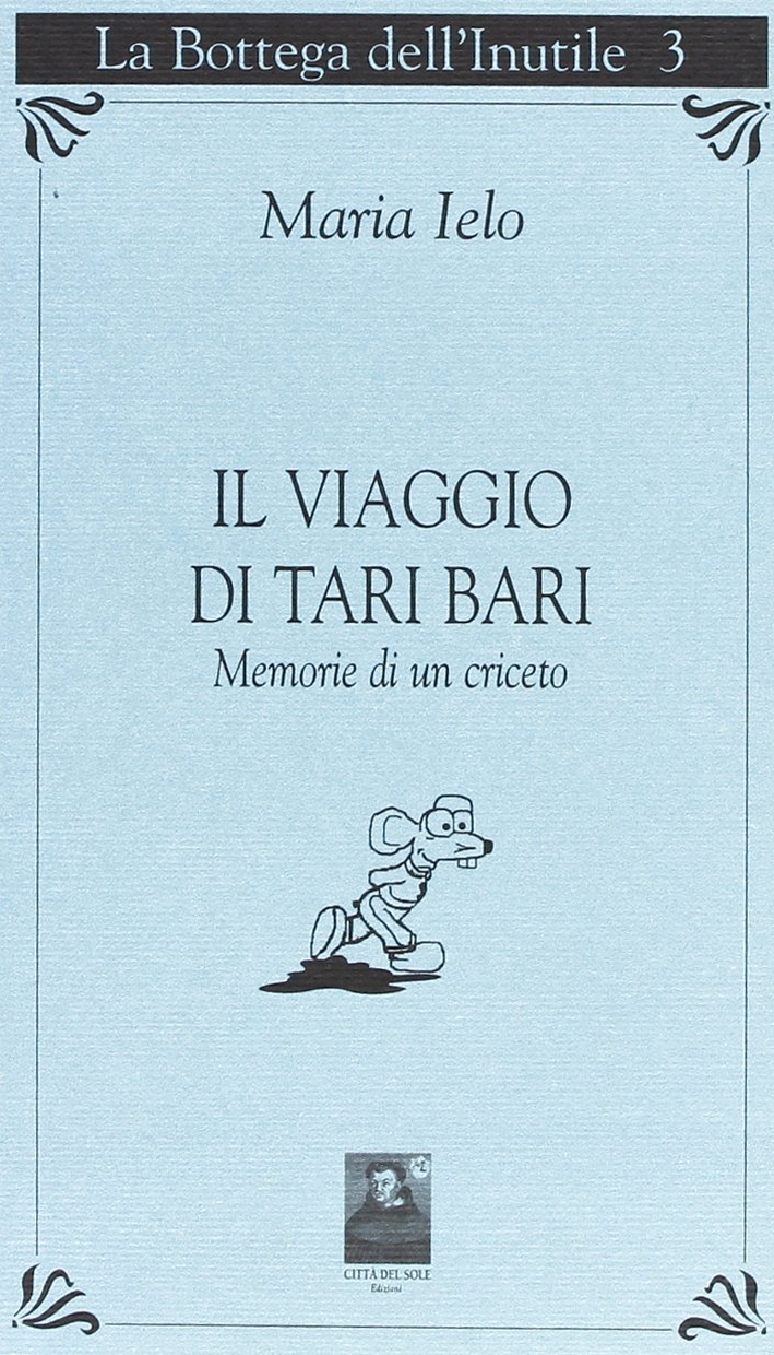 Il viaggio di Tari Bari. Memorie di un criceto Il viaggio di Tari Bari. Memorie di un criceto