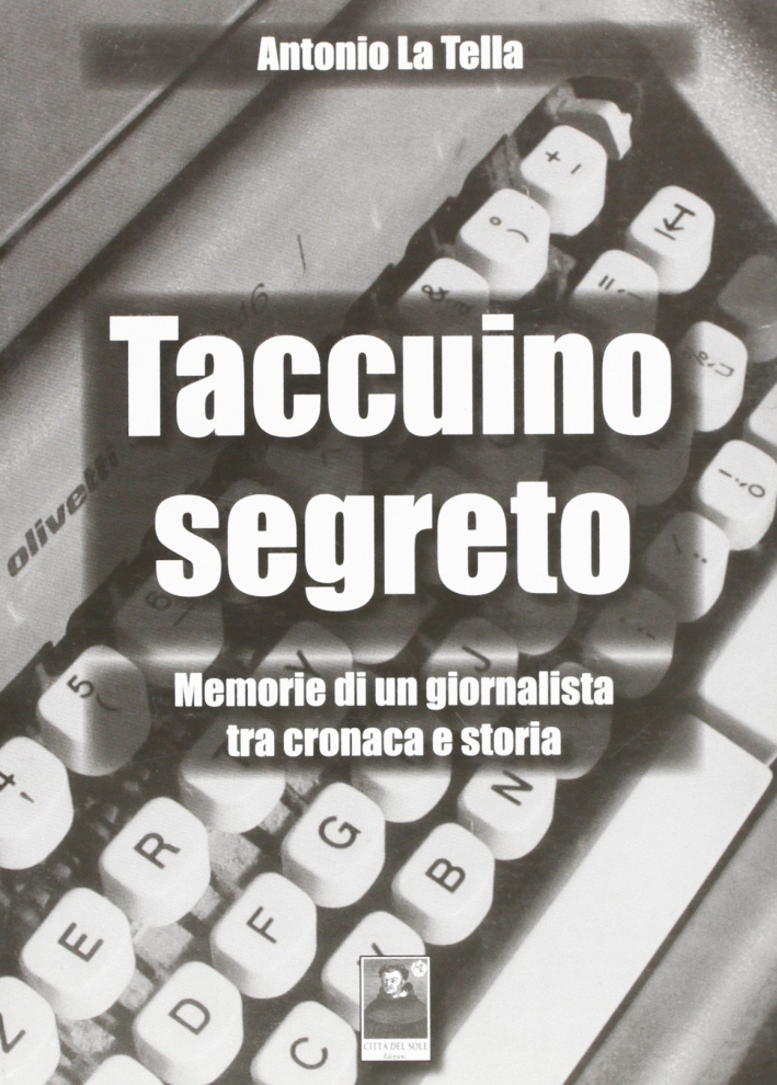 Taccuino segreto. Memorie di un giornalista tra cronaca e storia Taccuino segreto. Memorie di un giornalista tra cronaca e storia