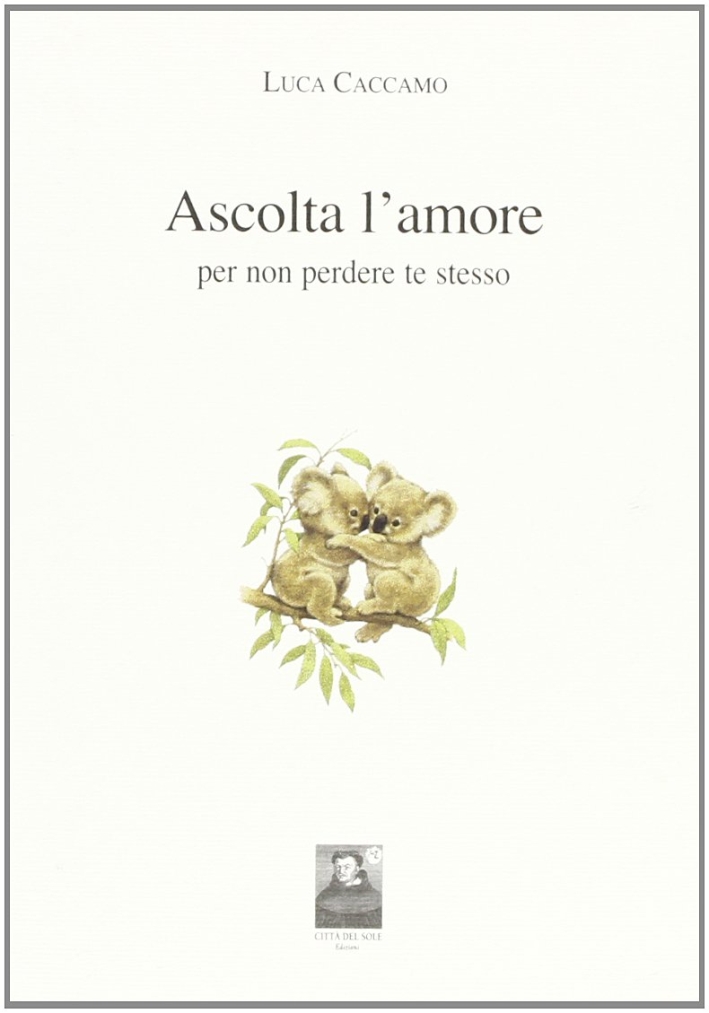 Ascolta l'amore per non perdere te stesso Ascolta l'amore per non perdere te stesso