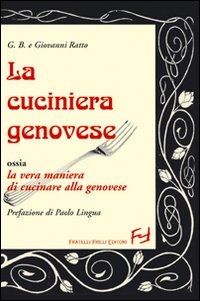 La cuciniera genovese ossia la vera maniera di cucinare alla genovese La cuciniera genovese ossia la vera maniera di cucinare alla genovese
