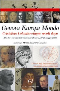 Genova Europa mondo Cristoforo Colombo cinque secoli dopo. Atti del Convegno internazionale (Genova, 19-20 maggio 2006) Genova Europa mondo Cristoforo Colombo cinque secoli dopo. Atti del Convegno internazionale (Genova, 19-20 maggio 2006)
