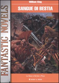Sangue di bestia. La saga di Gotrek e Felix Sangue di bestia. La saga di Gotrek e Felix