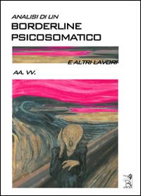 Analisi di un borderline psicosomatico e altri lavori Analisi di un borderline psicosomatico e altri lavori