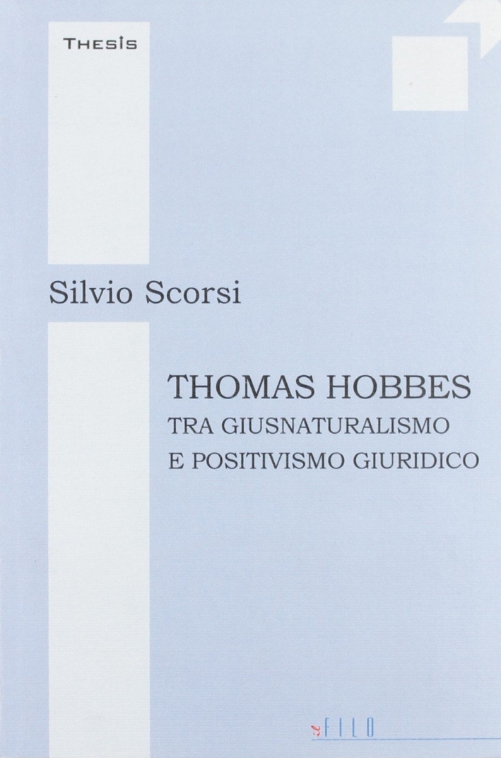 Thomas Hobbes tra giusnaturalismo e positivismo giuridico Thomas Hobbes tra giusnaturalismo e positivismo giuridico