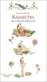 Il piccolo libro del kamasutra. Arte e filosofia dell'amore Il piccolo libro del kamasutra. Arte e filosofia dell'amore