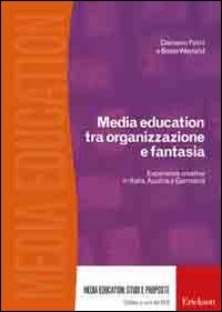 Media education tra organizzazione e fantasia. Esperienze creative in Italia, Austria e Germania Media education tra organizzazione e fantasia. Esperienze creative in Italia, Austria e Germania